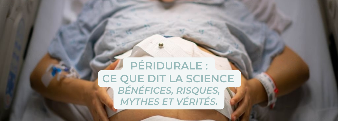 Péridurale : ce que dit la science | Bénéfices, risques, mythes et vérités.